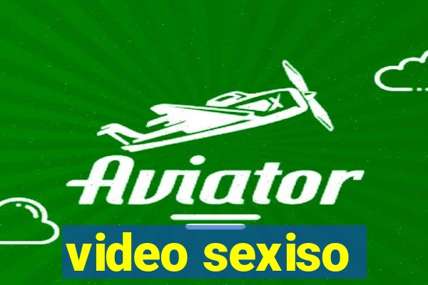 video sexiso